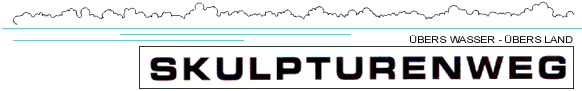 Skulpturenweg - &Uuml;bers Wasser &uuml;bers Land